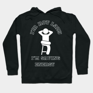 I am not lazy, I am saving energy Hoodie